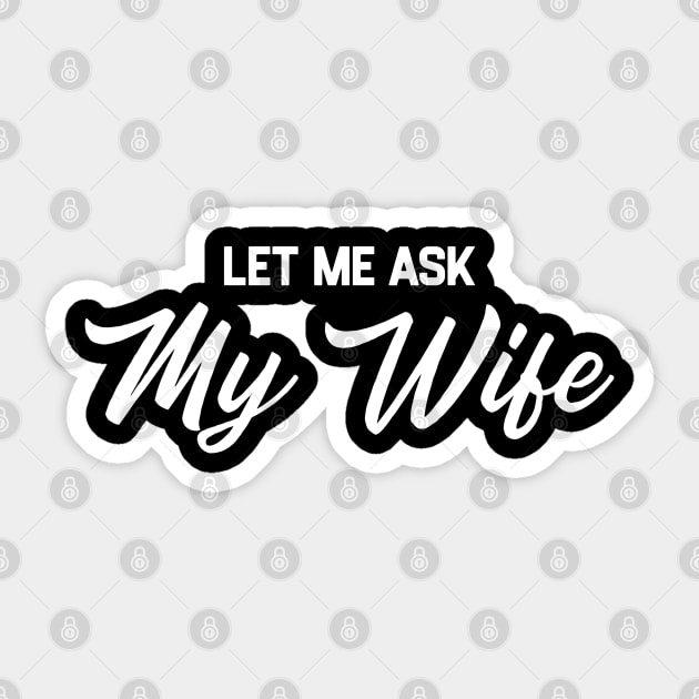 Let Me Ask My Wife Sticker by kaden.nysti